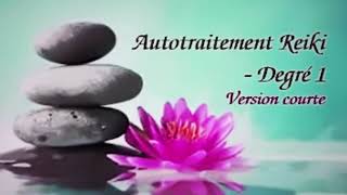 Autotraitement Reiki - Degré 1 - Version courte