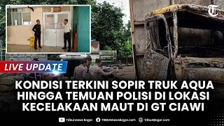 🔴LIVE: KONDISI TERKINI SOPIR TRUK Aqua hingga Temuan Polisi di Lokasi Kecelakaan Maut GT Ciawi Bogor