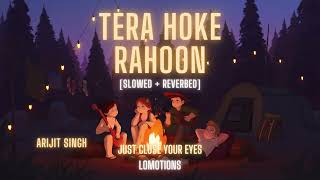 Tera Hoke Rahoon lofi slowed and reverbed | Arijit Singh | Behen Hogi Teri | lomotions
