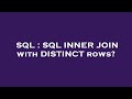 SQL : SQL INNER JOIN with DISTINCT rows?