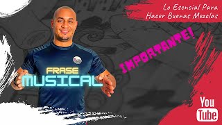 Frase Musical |  Lo Principal para Hacer Buenas Mezclas