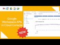 Access all Google Workspace APIs in the Cloud Console - 🆕 Feature!