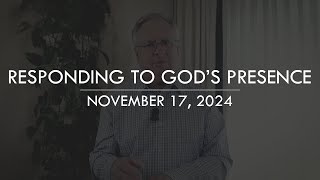 Responding To God's Presence | 11-17-24