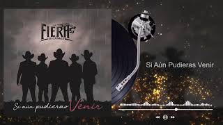 La Fiera De Ojinaga - Si Aún Pudieras Venir (Audio)