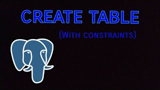 Create Table (With constraints) in PostgreSql