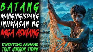 BATANG MANGINGISDANG INIIWASAN NA MGA ASWANG l Kwentong Aswang l True Story