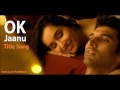 OK Jaanu - Full Song Video | Aditya Roy Kapoor | Shraddha Kapoor | A.R. Rahman | Gulzar