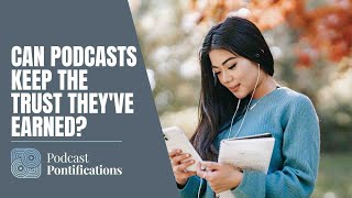 Can Podcasts Keep The Trust They've Earned?
