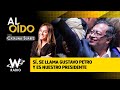 Al Oído: sí, se llama Gustavo Petro y es nuestro presidente