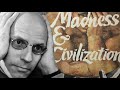 Foucault DEEP DIVE: Western Civilization's Experience of Insanity