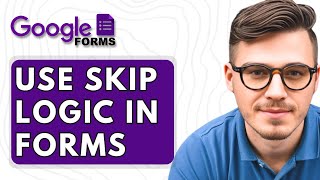 How To Use Skip Logic in Google Forms [2025 Guide]