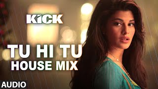 Tu Hi Tu - (House Mix) Full Audio Song | Kick | Neeti Mohan | Salman Khan | Jacqueline Fernandez
