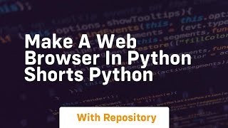 Make a web browser in python shorts python