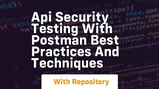 Api security testing with postman best practices and techniques
