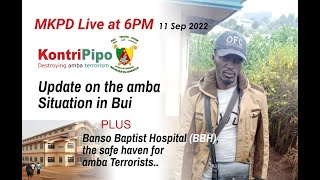 #MKPD Live - 11 Sep 2022 - Update on amba terrorism in #Bui plus BBH, a Haven for amba terrorists