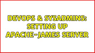 DevOps & SysAdmins: Setting up APACHE-JAMES Server