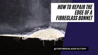 How to repair the edge of a fibreglass bonnet.