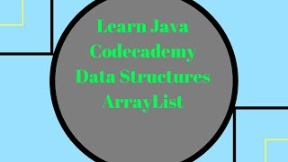 Codecademy Learn Java, ArrayList, Data Structures