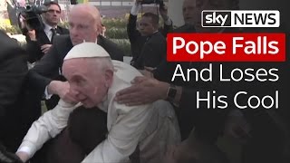 Pope Falls And Loses His Cool