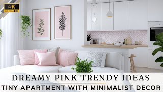 Elevate Your Tiny Apartment with Minimalist Decor and Dreamy Pink Trendy Ideas