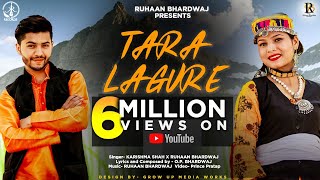 TARA LAGURE || NEW PAHADI SONG || RUHAAN BHARDWAJ || KARISHMA SHAH || O P BHARDWAJ || K R 2019
