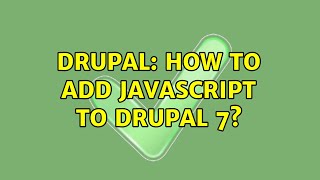 Drupal: How to add javascript to drupal 7? (2 Solutions!!)