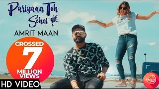 Pariyan Toh Sohni Full Video Amrit maan  Latest Punjabi Songs 2018,