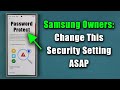 Samsung Galaxy Owners: Change This Important Security Setting on your Phone Immediately!