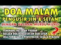 DOA MALAM PENGUSIR JIN DAN SETAN |  DOA PEMBUKA REZEKI DARI SEGALA PENJURU