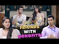 Friends With Benefits Ft. Twarita Nagar, Abhishek Kapoor | Hasley India Originals!