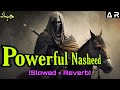 Powerful Nasheed | The Past Like the Sword | Maden Kal Sayf (slowed + Reverb)