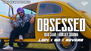 Obsessed 8D AUDIO × LOFI × REVERB - Riar Saab | Music Video | MAHJA RECORDS