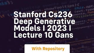 stanford cs236 deep generative models i 2023 i lecture 10 gans