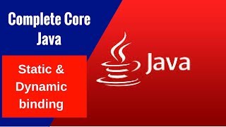 Complete Core Java - Static & Dynamic binding