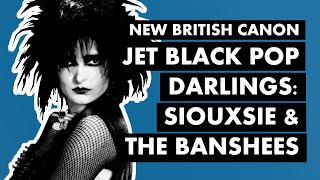 Siouxsie & The Banshees: Jet Black Pop Darlings ("Spellbound") | New British Canon
