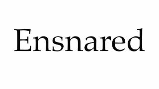 How to Pronounce Ensnared