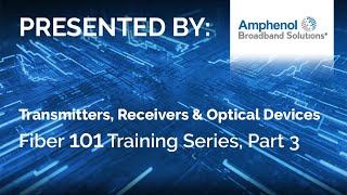 Fiber 101, Part 3 - Transmitters, Receivers & Fiber Optic Devices