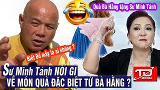 Sư Minh Tánh nói gì về quà đặc biệt từ CEO Nguyễn Phương Hằng ?