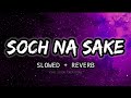 Tere liye duniya chod di hai Slowed & Reverb Lofi Song | Arijith Singh Lofi Songs #slowedandreverb