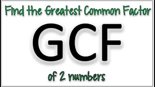 How to find the Greatest Common Factor of 2 Numbers