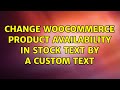 Change WooCommerce product availability In stock text by a custom text (2 Solutions!!)