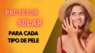 Qual melhor protetor solar facial para sua pele?  Dicas  de Protetor solar para cada tipo de pele!