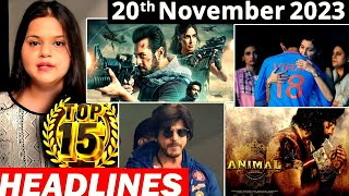 Top 15 Big News of Bollywood | 20th November 2023 | Tiger 3, Shahrukh Khan, Animal