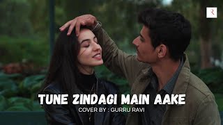 Most Requested Cover - Tune Zindagi Mein Aake - New Version - Gurru Ravi