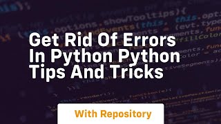 Get rid of errors in python python tips and tricks