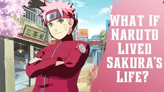 What if Naruto Lived Sakura’s Life