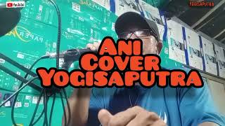 A. N. I.  YOGI SAPUTRA COVER