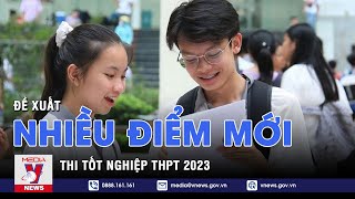 Đề xuất nhiều điểm mới Thi tốt nghiệp THPT 2023 - VNEWS