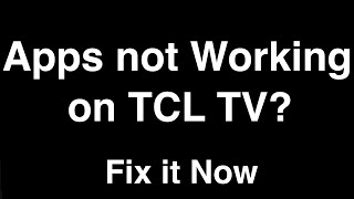 TCL Roku TV Apps not working  -  Fix it Now