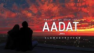 Aadat ( Slowed+Reverb ) | Aadat Lofi | Ninja | Slowed and Reverb | Aksh Lofi